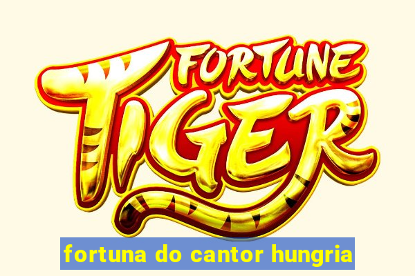 fortuna do cantor hungria